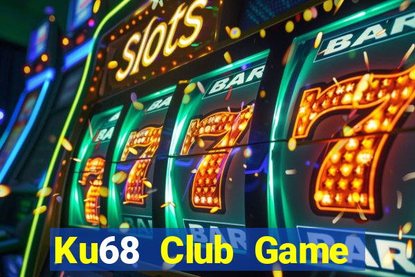 Ku68 Club Game Bài Uy Tín Nhất 2022