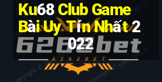 Ku68 Club Game Bài Uy Tín Nhất 2022