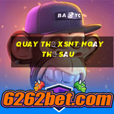 Quay thử XSNT ngày thứ sáu