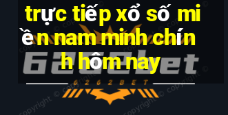 trực tiếp xổ số miền nam minh chính hôm nay