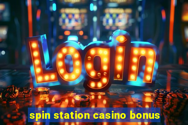 spin station casino bonus