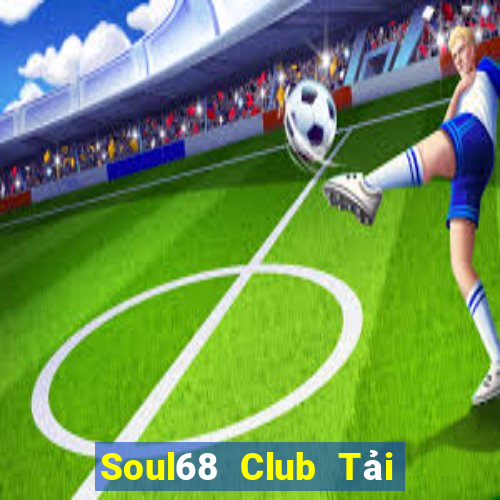 Soul68 Club Tải Game Bài Nhất Vip