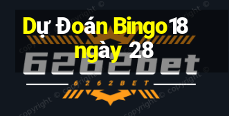 Dự Đoán Bingo18 ngày 28