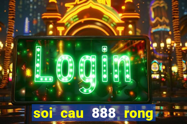 soi cau 888 rong bach kim