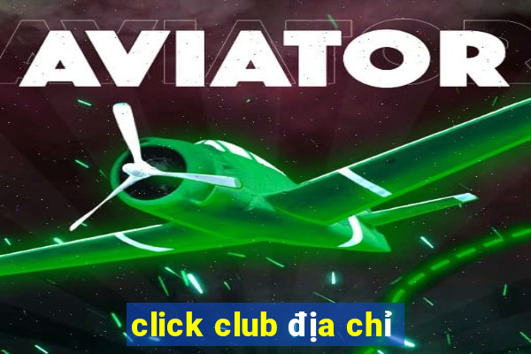 click club địa chỉ