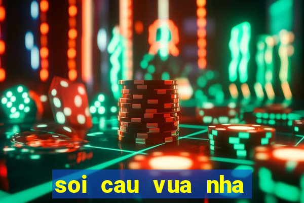 soi cau vua nha cai net