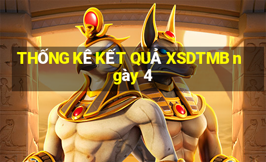 THỐNG KÊ KẾT QUẢ XSDTMB ngày 4