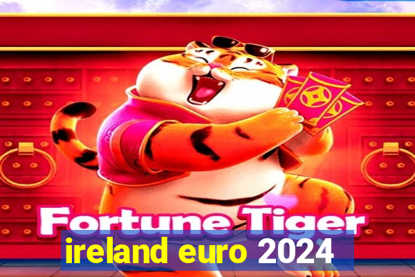 ireland euro 2024