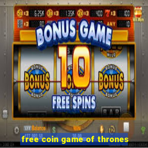 free coin game of thrones