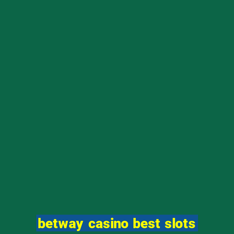 betway casino best slots