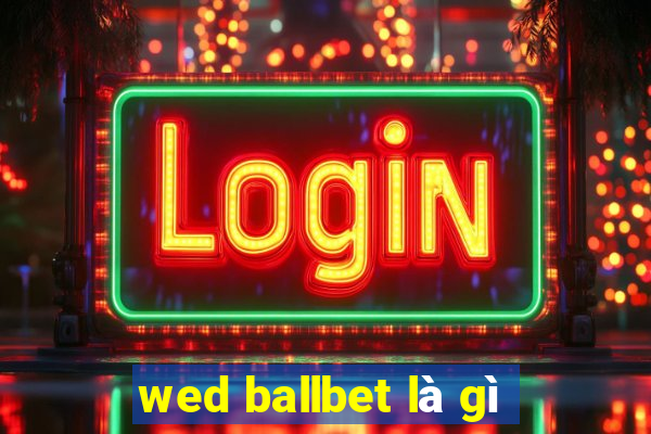 wed ballbet là gì