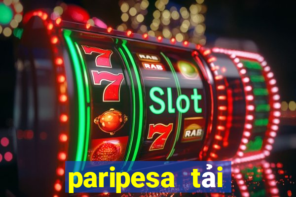 paripesa tải xuống app