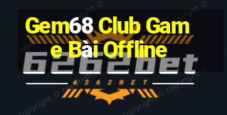 Gem68 Club Game Bài Offline