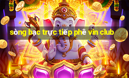 sòng bạc trực tiếp phê vin club