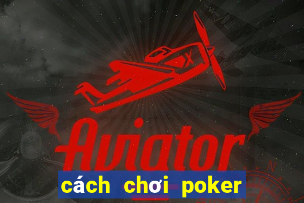 cách chơi poker hiệu quả