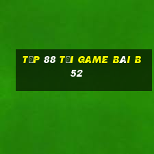 Tốp 88 Tại Game Bài B52