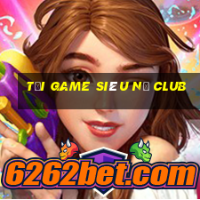 tải game siêu nổ club