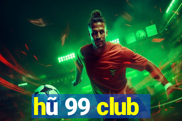 hũ 99 club