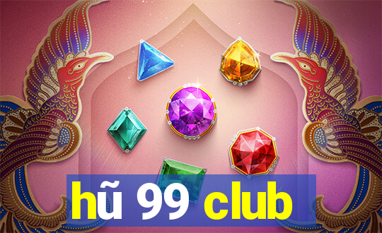 hũ 99 club