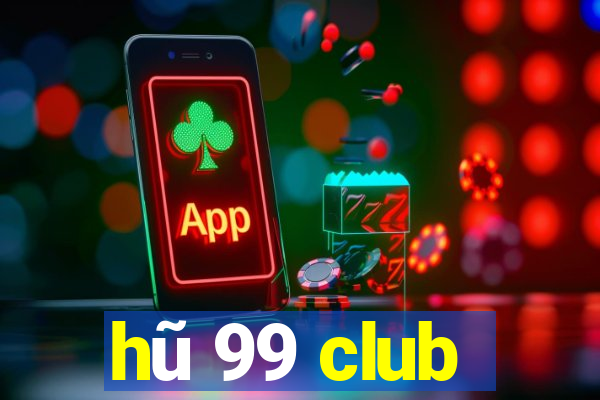 hũ 99 club