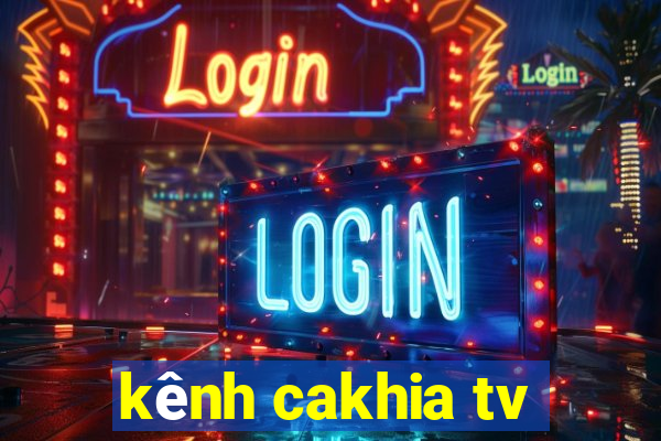 kênh cakhia tv