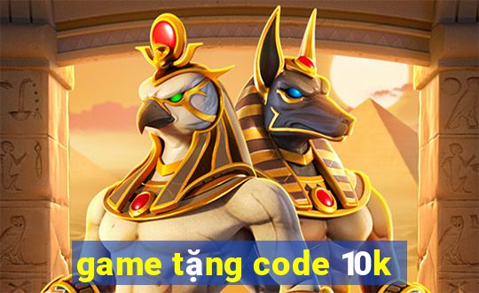 game tặng code 10k