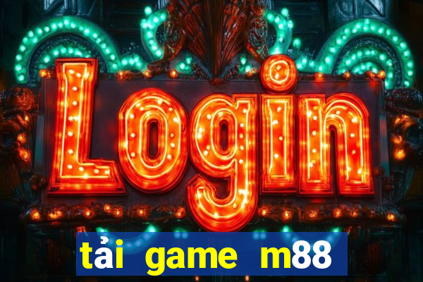 tải game m88 cổng game quốc tế