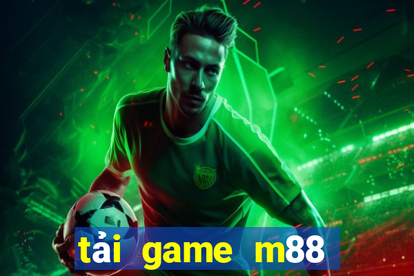 tải game m88 cổng game quốc tế