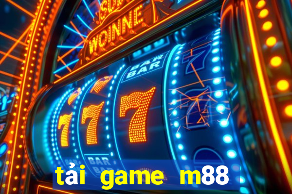 tải game m88 cổng game quốc tế