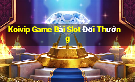 Koivip Game Bài Slot Đổi Thưởng