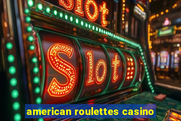 american roulettes casino