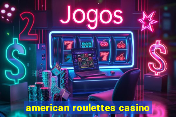 american roulettes casino