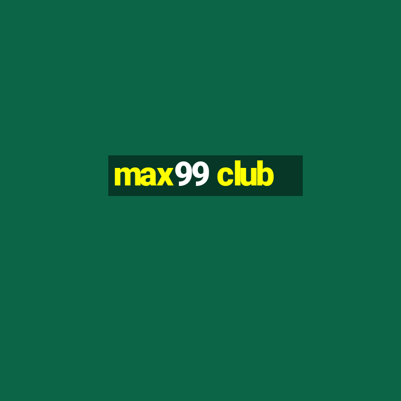 max99 club