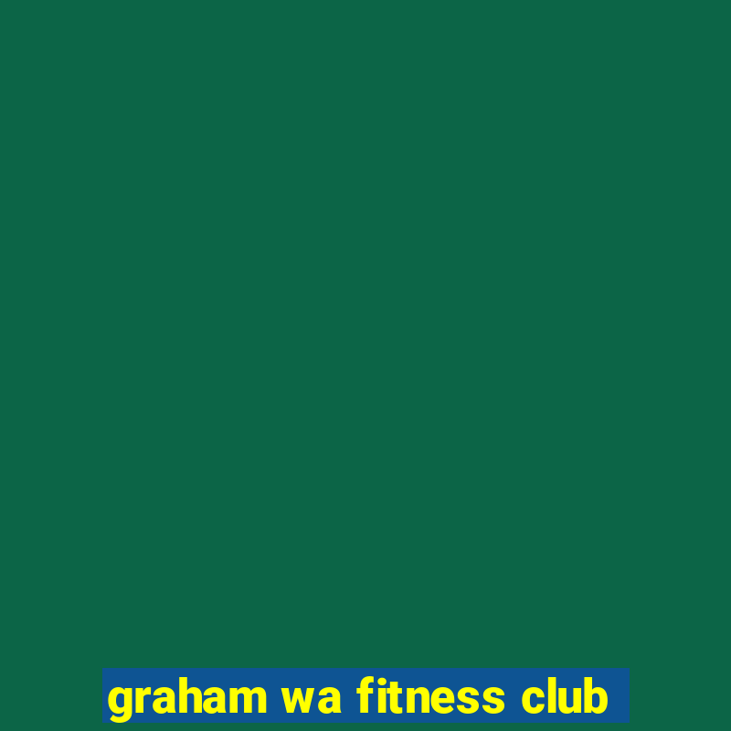 graham wa fitness club