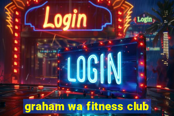 graham wa fitness club