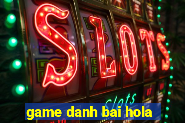 game danh bai hola