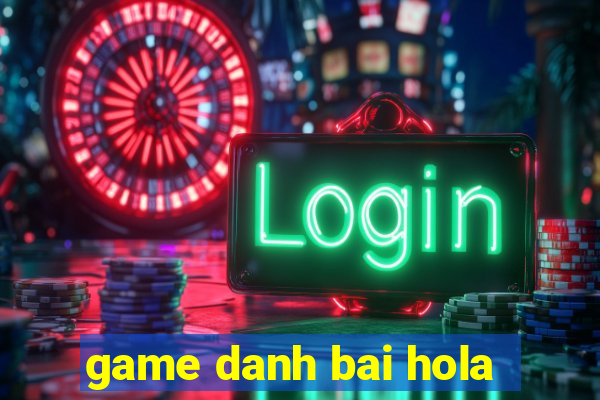 game danh bai hola