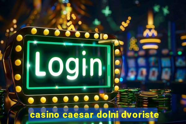 casino caesar dolni dvoriste