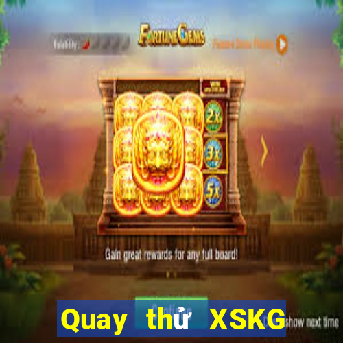 Quay thử XSKG thứ bảy