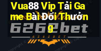 Vua88 Vip Tải Game Bài Đổi Thưởng