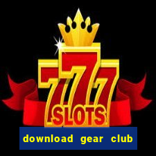 download gear club mod apk