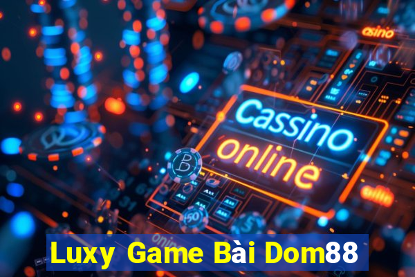 Luxy Game Bài Dom88