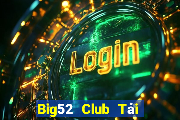 Big52 Club Tải Game Bài Nhất Vip