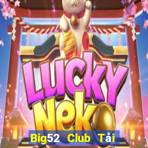 Big52 Club Tải Game Bài Nhất Vip