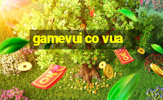 gamevui co vua