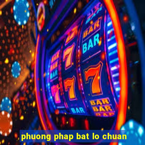 phuong phap bat lo chuan