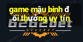 game mậu binh đổi thưởng uy tín