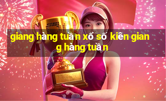 giang hàng tuần xổ số kiên giang hàng tuần