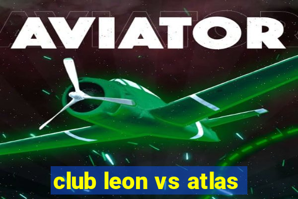 club leon vs atlas