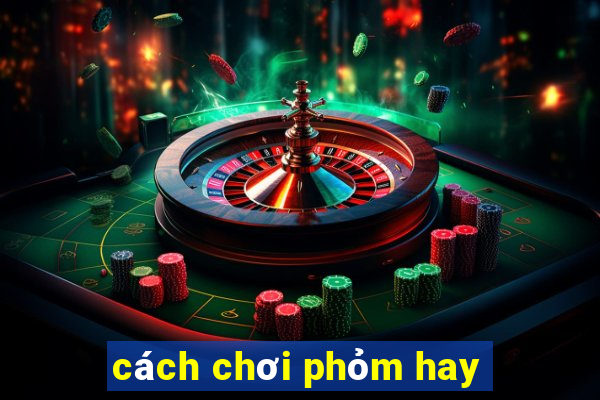 cách chơi phỏm hay